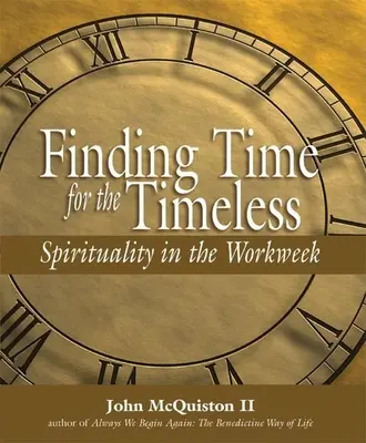 Időt találni az időtlenekre: Lelkiség a munkahétben - Finding Time for the Timeless: Spirituality in the Workweek