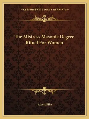 Az úrnő szabadkőműves fokozat rituáléja nők számára - The Mistress Masonic Degree Ritual For Women