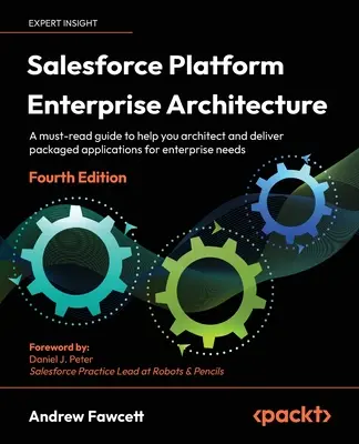 Salesforce Platform Enterprise Architecture - Negyedik kiadás: Egy kötelezően olvasandó útmutató, amely segít a vállalati csomagolt alkalmazások architektúrájának megtervezésében és megvalósításában. - Salesforce Platform Enterprise Architecture - Fourth Edition: A must-read guide to help you architect and deliver packaged applications for enterprise