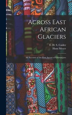 A kelet-afrikai gleccsereken át; beszámoló a Kilimandzsáró első megmászásáról - Across East African Glaciers; an Account of the First Ascent of Kilimanjaro