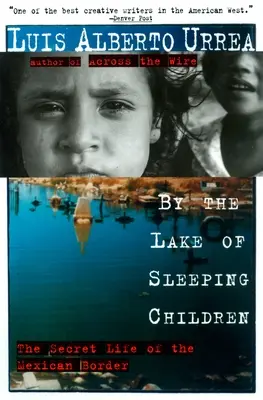 Az alvó gyermekek tavánál: A mexikói határ titkos élete - By the Lake of Sleeping Children: The Secret Life of the Mexican Border