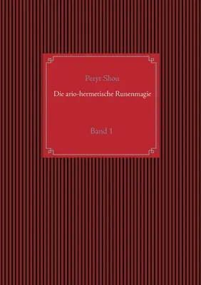 Die ario-hermetische Runenmagie: 1. kötet - Die ario-hermetische Runenmagie: Band 1