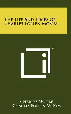 Charles Follen McKim élete és története - The Life And Times Of Charles Follen McKim