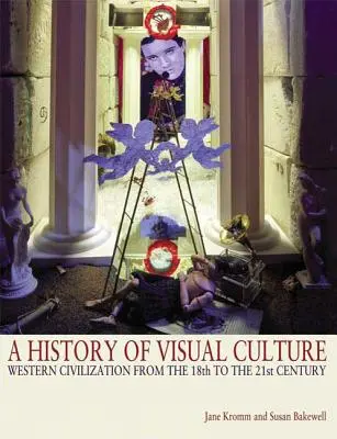 A vizuális kultúra története: századtól a 21. századig. - A History of Visual Culture: Western Civilization from the 18th to the 21st Century