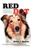 Red Dot: Inspiráló novella egy figyelemre méltó kutyáról és az általa szeretett gyerekekről - Red Dot: An Inspirational Short Story about a Remarkable Dog and the Children He Loved