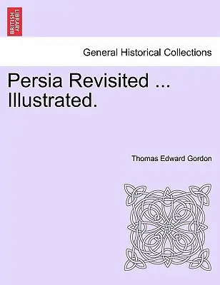 Perzsia Revisited ... Illusztrálva. - Persia Revisited ... Illustrated.