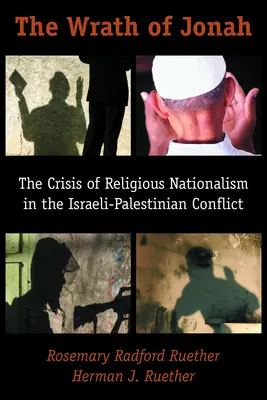 Jónás haragja: A vallási nacionalizmus válsága az izraeli-palesztin konfliktusban - The Wrath of Jonah: The Crisis of Religious Nationalism in the Israeli-Palestinian Conflict