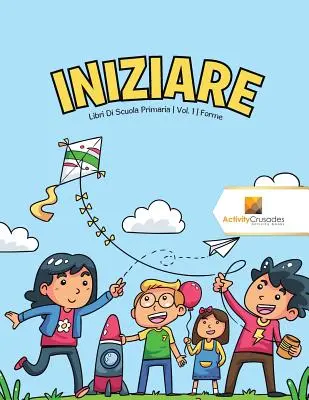 Iniziare: Forme: Libri Di Scuola Primaria Vol. 1 Forme - Iniziare: Libri Di Scuola Primaria Vol. 1 Forme