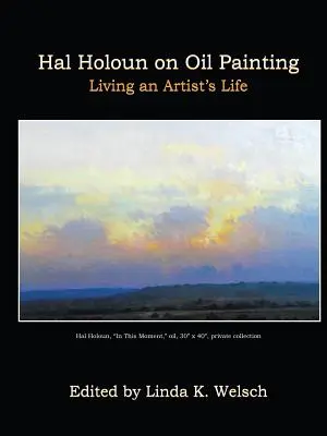 Hal Holoun az olajfestészetről: A művész életét élni - Hal Holoun on Oil Painting: Living an Artist's Life