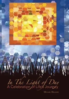 A napfényben: Az életút ünnepe - In The Light of Day: A Celebration of Life's Journey