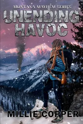 Végtelen pusztítás: Montana Mayhem 1. könyv Amerika új apokalipszise - Unending Havoc: Montana Mayhem Book 1 America's New Apocalypse