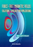 Erőmentes mágneses mezők: Megoldások, topológia és alkalmazások - Force-Free Magnetic Fields: Solutions, Topology and Applications