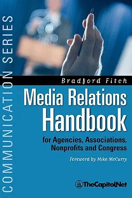 Médiakapcsolatok kézikönyve: Ügynökségek, egyesületek, nonprofit szervezetek és a kongresszus számára - A nagy kék könyv - Media Relations Handbook: For Agencies, Associations, Nonprofits and Congress - The Big Blue Book