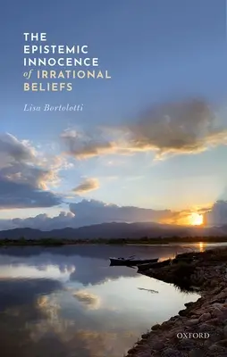 Az irracionális meggyőződések episztemikus ártatlansága - The Epistemic Innocence of Irrational Beliefs