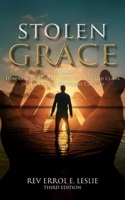 Lopott kegyelem: A Memoir: Hogyan mentett meg Isten az Egyesült Metodista Egyház karmaiból és karmaiból HARMADIK KIADÁS - Stolen Grace: A Memoir: How God Rescued Me from the Jaws and Claws of the United Methodist Church THIRD EDITION