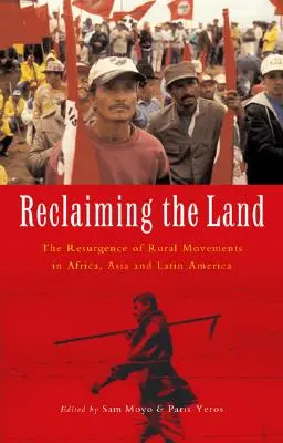 A föld visszaszerzése: A vidéki mozgalmak újjáéledése Afrikában, Ázsiában és Latin-Amerikában. - Reclaiming the Land: The Resurgence of Rural Movements in Africa, Asia and Latin America