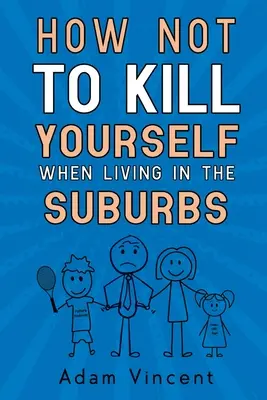 Hogyan ne öld meg magad, ha a külvárosban élsz? - How Not To Kill Yourself When Living In The Suburbs