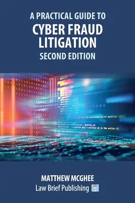 Gyakorlati útmutató a kibercsalási peres eljárásokhoz - második kiadás - A Practical Guide to Cyber Fraud Litigation - Second Edition