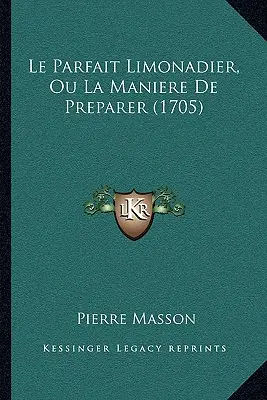 Le Parfait Limonadier, Ou La Maniere De Preparer (1705)