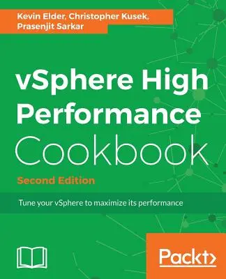 Nagy teljesítményű vSphere szakácskönyv - Második kiadás: Receptek a vSphere maximális teljesítményre hangolásához - vSphere High Performance Cookbook - Second Edition: Recipes to tune your vSphere for maximum performance