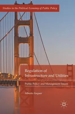 Regulace infrastruktury a veřejných služeb: Veřejná politika a otázky řízení - Regulation of Infrastructure and Utilities: Public Policy and Management Issues