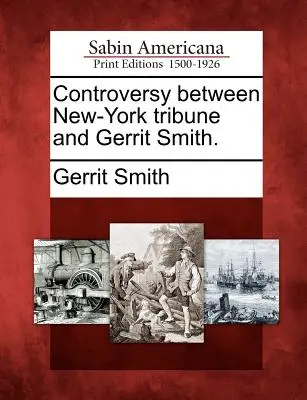 A New-York Tribune és Gerrit Smith közötti vita. - Controversy Between New-York Tribune and Gerrit Smith.