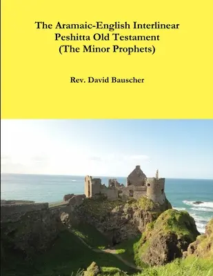 Az arámi-angol interlineáris Peshitta Ószövetség (A kisebb próféták) - The Aramaic-English Interlinear Peshitta Old Testament (The Minor Prophets)