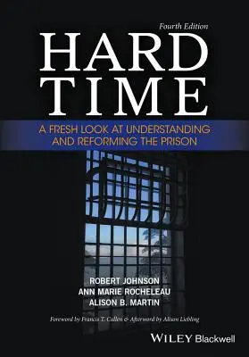 Kemény idő: A börtönök megértésének és reformjának új szemlélete - Hard Time: A Fresh Look at Understanding and Reforming the Prison