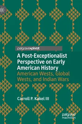 A korai amerikai történelem poszt-exceptionalista perspektívája: Az amerikai nyugat, a globális nyugat és az indiánháborúk - A Post-Exceptionalist Perspective on Early American History: American Wests, Global Wests, and Indian Wars