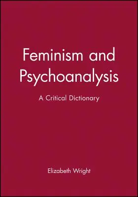 Feminizmus és pszichoanalízis: A kritikai szótár - Feminism and Psychoanalysis: A Critical Dictionary