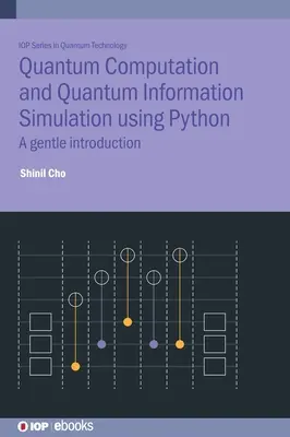 Kvantumszámítás és kvantuminformációs szimuláció Python használatával: A Gentle Introduction - Quantum Computation and Quantum Information Simulation Using Python: A Gentle Introduction