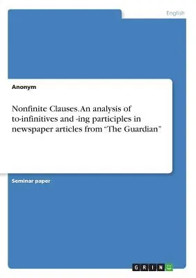 Nem határozott névelő mondat. A to-infinitívuszok és -ing participiumok elemzése a The Guardian újságcikkekben