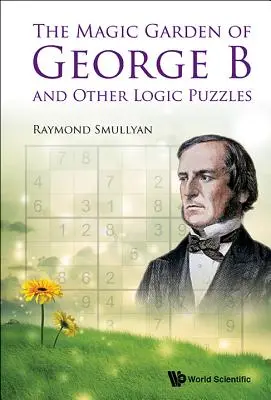 George B. varázskertje és más logikai rejtvények - The Magic Garden of George B and Other Logic Puzzles