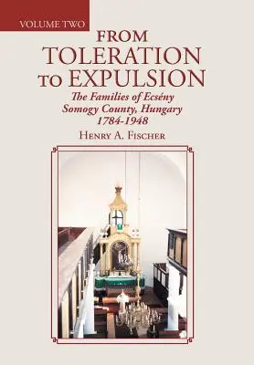 A toleranciától a kiűzésig: Ecsny Somogy megye családjai, Magyarország 1784-1948 - From Toleration to Expulsion: The Families of Ecsny Somogy County, Hungary 1784-1948