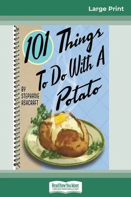 101 dolog, amit a krumplival tehetünk (16pt Large Print Edition) - 101 Things to do with a Potato (16pt Large Print Edition)