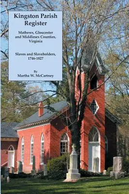 Kingston Parish Register: Mathews, Gloucester és Middlesex megyék, Virginia. Rabszolgák és rabszolgatartók, 1746-1827 - Kingston Parish Register: Mathews, Gloucester and Middlesex Counties, Virginia. Slaves and Slaveholders, 1746-1827