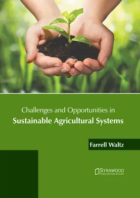 A fenntartható mezőgazdasági rendszerek kihívásai és lehetőségei - Challenges and Opportunities in Sustainable Agricultural Systems