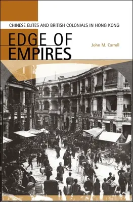 A birodalmak peremén: Kínai elitek és brit gyarmatosítók Hongkongban - Edge of Empires: Chinese Elites and British Colonials in Hong Kong