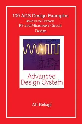 100 ADS tervezési példa: A tankönyv alapján: RF és mikrohullámú áramkörök tervezése - 100 ADS Design Examples: Based on the Textbook: RF and Microwave Circuit Design