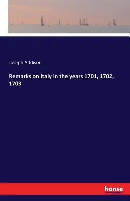 Megjegyzések Olaszországról az 1701-es, 1702-es és 1703-as években. - Remarks on Italy in the years 1701, 1702, 1703