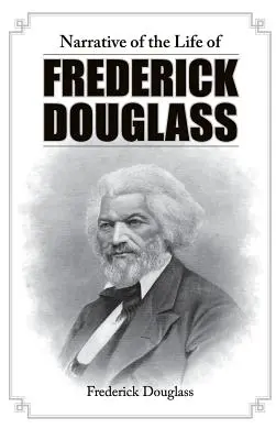 Narrative of the Life of Frederick Douglass (Frederick Douglass életének elbeszélése) - Narrative of the Life of Frederick Douglass