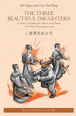 A három gyönyörű lány: Történet hagyományos kínai és pinyin nyelven, 1200 szavas szókincs szintje - The Three Beautiful Daughters: A Story in Traditional Chinese and Pinyin, 1200 Word Vocabulary Level