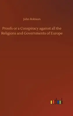 Důkazy aneb spiknutí proti všem náboženstvím a vládám Evropy - Proofs or a Conspiracy against all the Religions and Governments of Europe