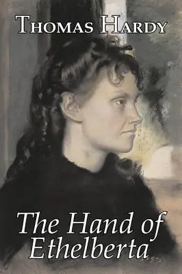 The Hand of Ethelberta by Thomas Hardy, Fiction, Irodalom, Novellák, Irodalmi művek - The Hand of Ethelberta by Thomas Hardy, Fiction, Literary, Short Stories