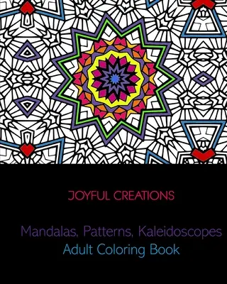 Mandalák, minták, kaleidoszkópok: Felnőtt színezőkönyv - Mandalas, Patterns, Kaleidoscopes: Adult Coloring Book