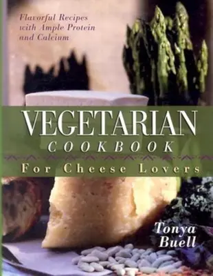 Vegetáriánus szakácskönyv a sajt szerelmeseinek - The Vegetarian Cookbook for Cheese Lovers