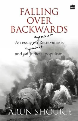 Hátrafelé dőlve: Egy esszé a fenntartások és a bírói populizmus ellen - Falling Over Backwards: An Essay Against Reservations And Against Judicial Populism
