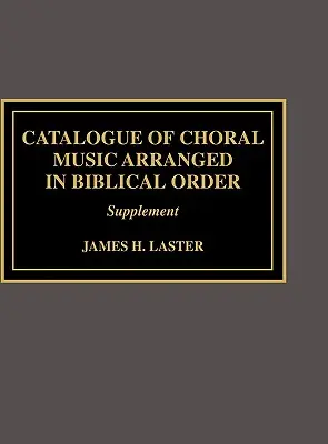 Katalógusa kóruszene rendezett bibliai sorrendben: Kiegészítés a - Catalogue of Choral Music Arranged in Biblical Order: Supplement to