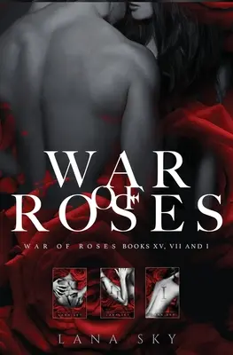 A teljes Rózsák háborúja trilógia: A Dark Mafia Romance: XV, VII és I: Rózsák háborúja univerzum - The Complete War of Roses Trilogy: A Dark Mafia Romance: XV, VII and I: War of Roses Universe