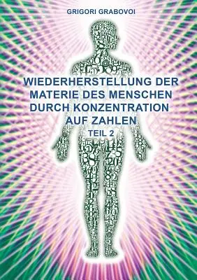 Teil 2 Wiederherstellung Der Materie Des Menschen Durch Konzentration Auf Zahlen (német kiadás)” - Teil 2 Wiederherstellung Der Materie Des Menschen Durch Konzentration Auf Zahlen (German Edition)